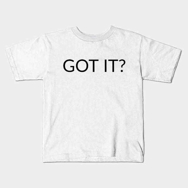 GOT IT? text design Kids T-Shirt by YouChoice Creations